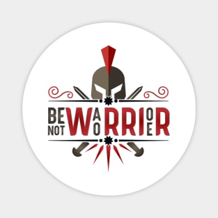 Be Warrior not Worrier Magnet